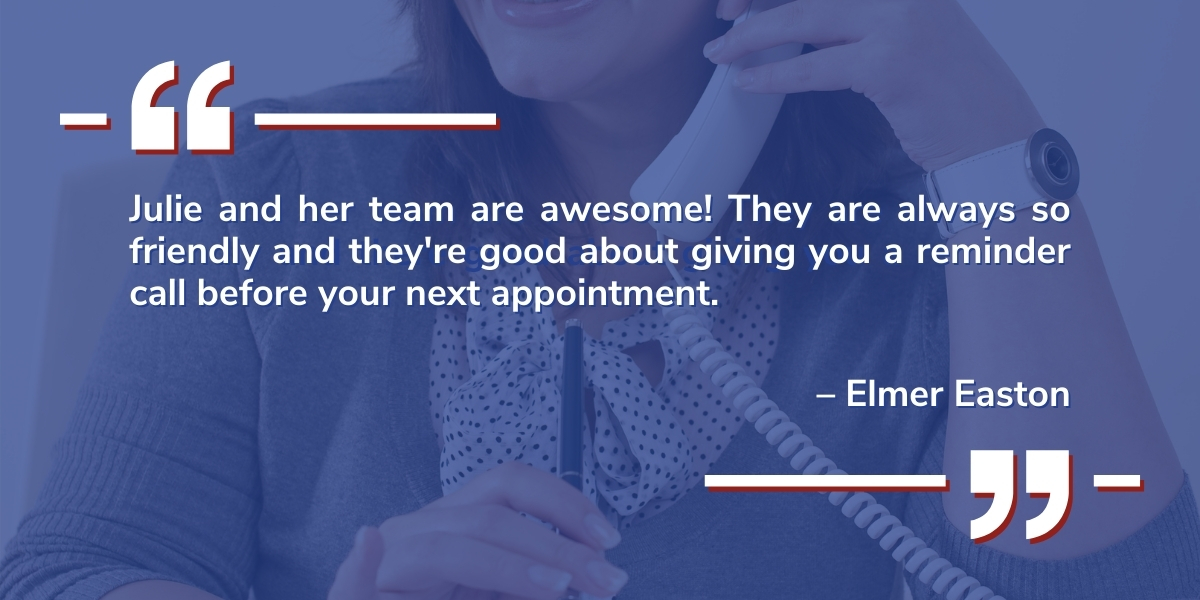 A testimonial from Elmer Easton reads: "Julie and her team are awesome! They are always so friendly and they're good about giving you a reminder call before your next appointment."