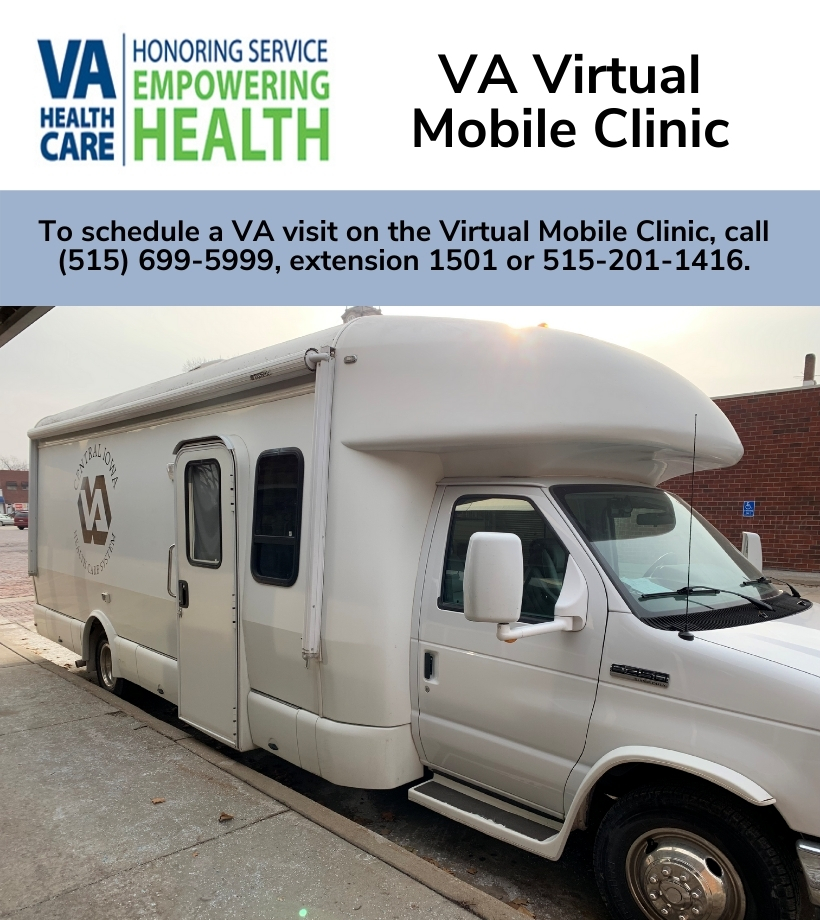 VA Virtual Mobile Clinic - To schedule a VA visit on the Virtual Mobile Clinic, call (515) 699-5999, extension 1501 or 515-201-1416.